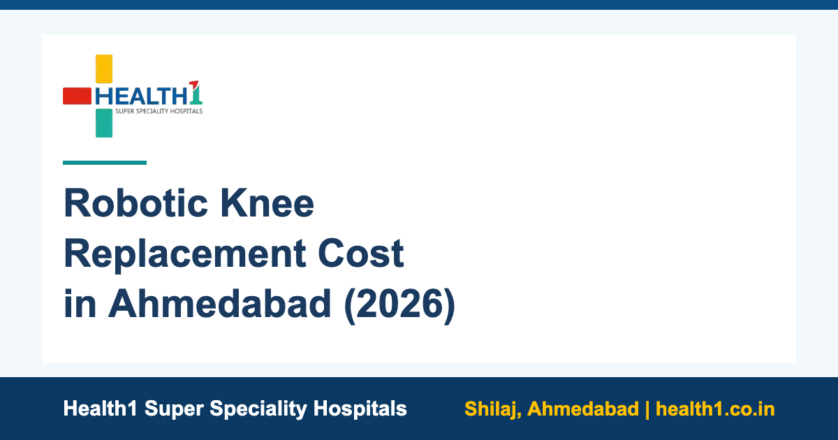 Robotic knee replacement cost in Ahmedabad 2026 at Health1 Shilaj